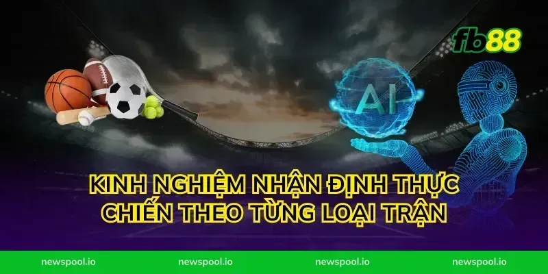 Kinh nghiệm nhận định thực chiến theo từng loại trận
