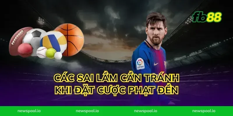 Các sai lầm cần tránh khi đặt cược phạt đền