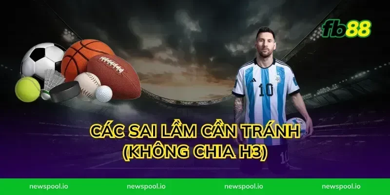 Các sai lầm cần tránh (Không chia H3)