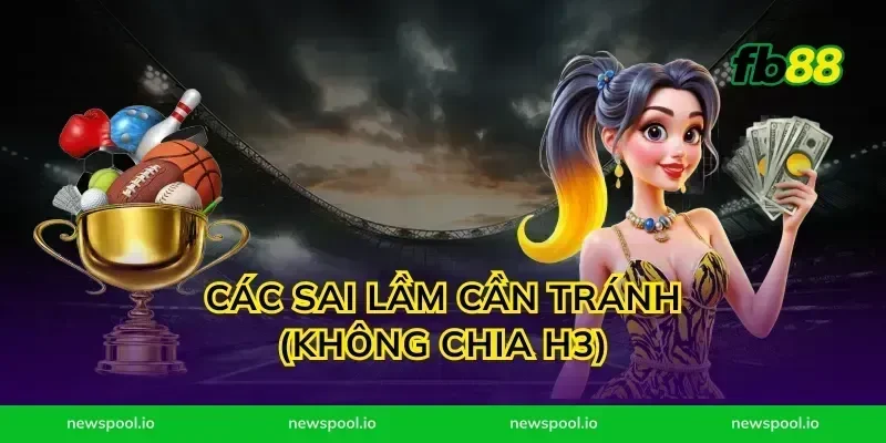Các sai lầm cần tránh (Không chia H3)
