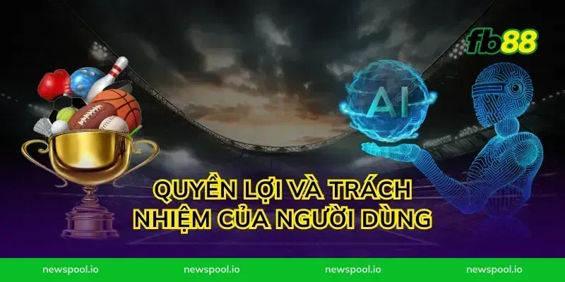 Quyền Lợi Và Trách Nhiệm Của Người Dùng