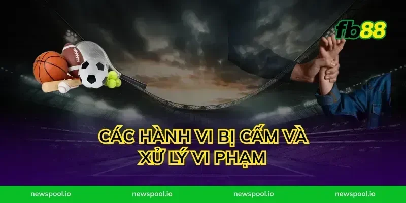 Các Hành Vi Bị Cấm Và Xử Lý Vi Phạm