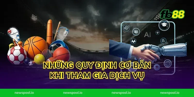 Những Quy Định Cơ Bản Khi Tham Gia Dịch Vụ