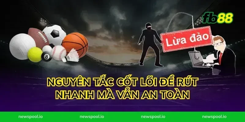 Nguyên tắc cốt lõi để rút nhanh mà vẫn an toàn