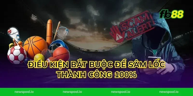 Điều kiện bắt buộc để sâm lốc thành công 100%