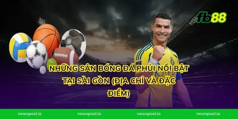 Những Sân Bóng Đá Phủi Nổi Bật Tại Sài Gòn (Địa chỉ và Đặc điểm)