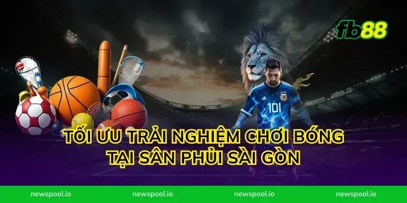 Tối Ưu Trải Nghiệm Chơi Bóng Tại Sân Phủi Sài Gòn