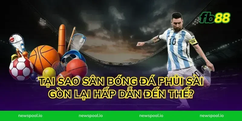Tại Sao Sân Bóng Đá Phủi Sài Gòn Lại Hấp Dẫn Đến Thế?