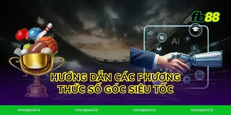 Hướng dẫn các phương thức số góc siêu tốc