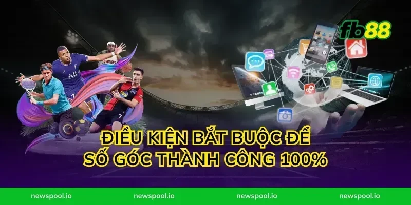 Điều kiện bắt buộc để số góc thành công 100%