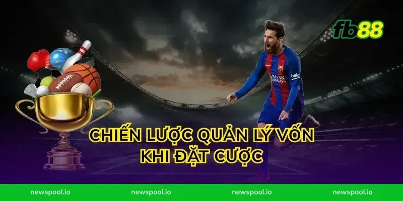 Chiến lược quản lý vốn khi đặt cược