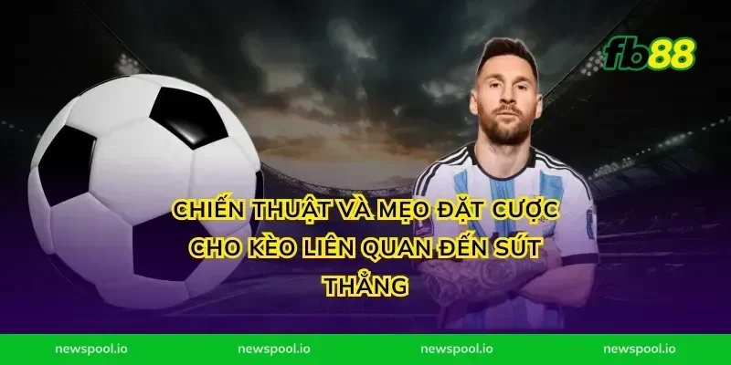 Chiến thuật và mẹo đặt cược cho kèo liên quan đến sút thẳng