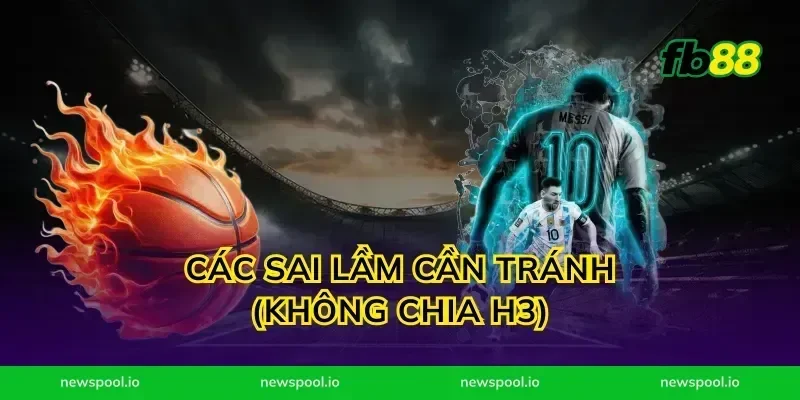 Các sai lầm cần tránh (Không chia H3)