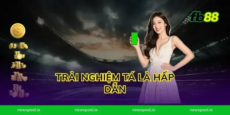 Trải Nghiệm Tá Lả Hấp Dẫn