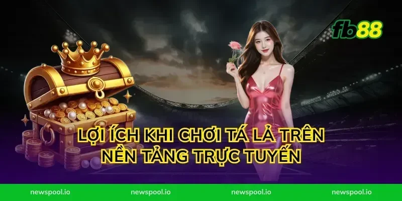 Lợi Ích Khi Chơi Tá Lả Trên Nền Tảng Trực Tuyến