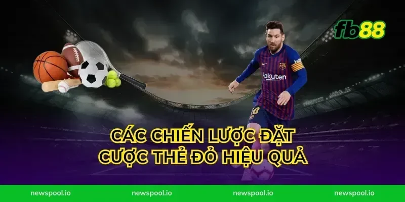Các Chiến Lược Đặt Cược Thẻ Đỏ Hiệu Quả