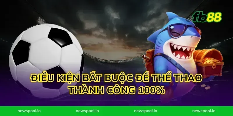 Điều kiện bắt buộc để thể thao thành công 100%