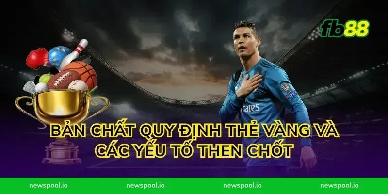 Bản chất quy định thẻ vàng và các yếu tố then chốt
