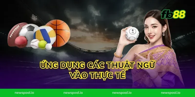 Ứng Dụng Các Thuật Ngữ Vào Thực Tế