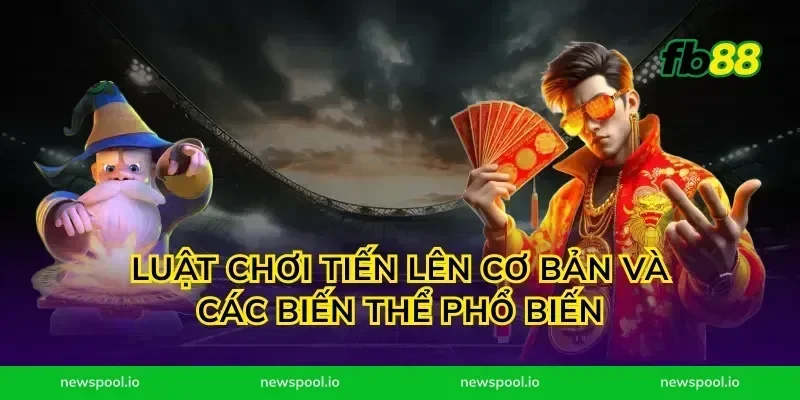 Luật chơi tiến lên cơ bản và các biến thể phổ biến