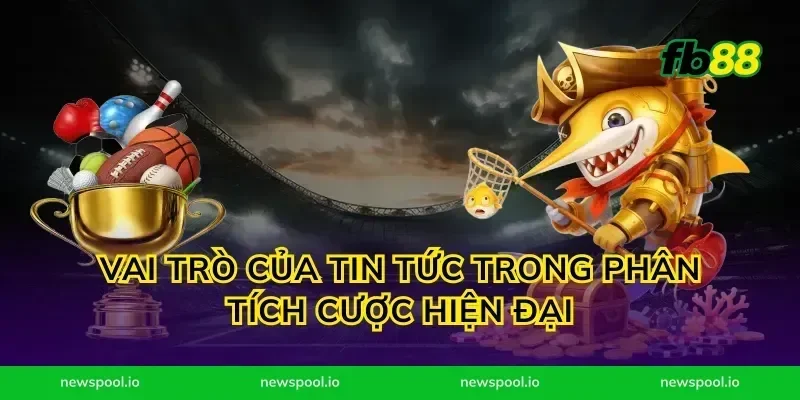 Vai trò của tin tức trong phân tích cược hiện đại