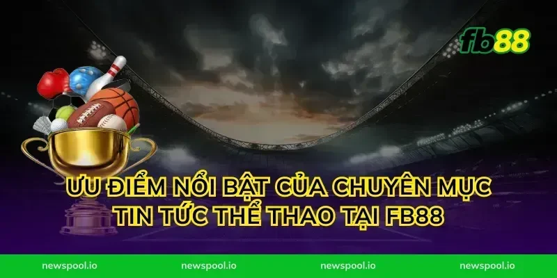 Ưu Điểm Nổi Bật Của Chuyên Mục Tin Tức Thể Thao Tại FB88