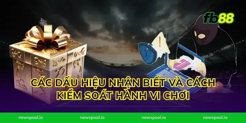 các dấu hiệu nhận biết và cách kiểm soát hành vi chơi