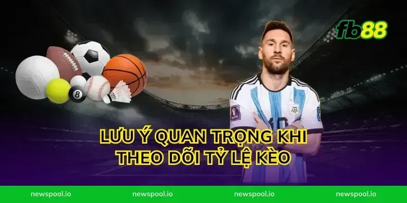 Lưu Ý Quan Trọng Khi Theo Dõi Tỷ Lệ Kèo