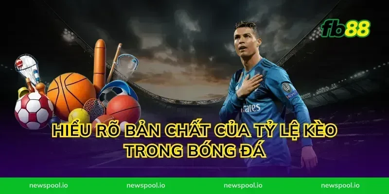 Hiểu Rõ Bản Chất Của Tỷ Lệ Kèo Trong Bóng Đá