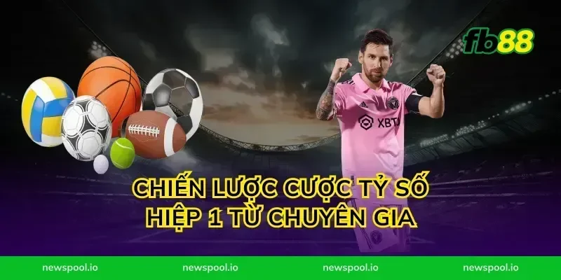 Chiến Lược Cược Tỷ Số Hiệp 1 Từ Chuyên Gia