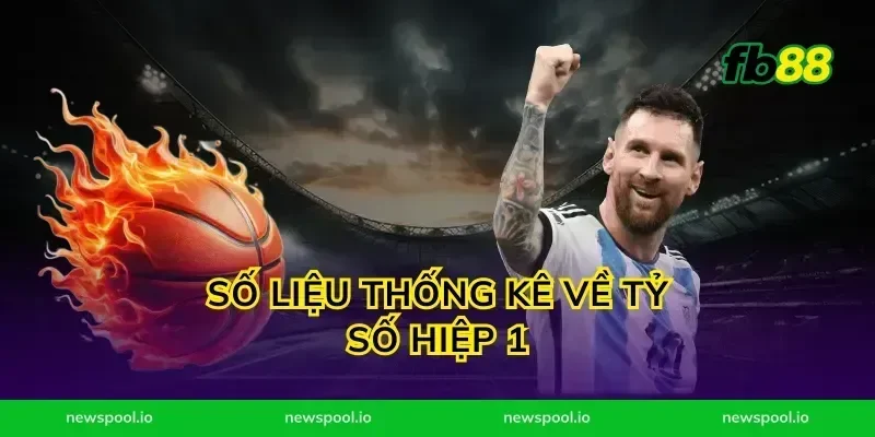 Số Liệu Thống Kê Về Tỷ Số Hiệp 1