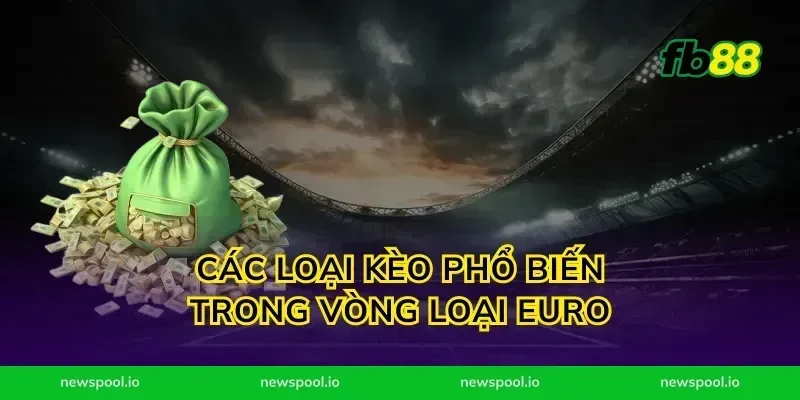 Các loại kèo phổ biến trong vòng loại Euro
