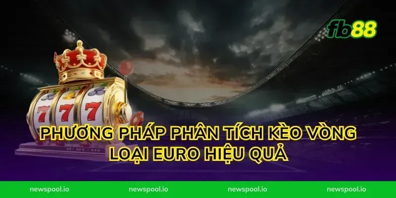 Phương pháp phân tích kèo vòng loại Euro hiệu quả