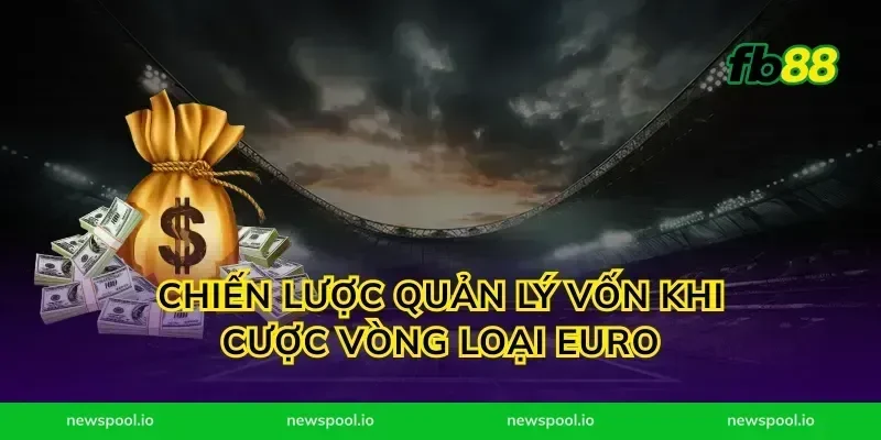Chiến lược quản lý vốn khi cược vòng loại Euro