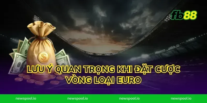 Lưu ý quan trọng khi đặt cược vòng loại Euro