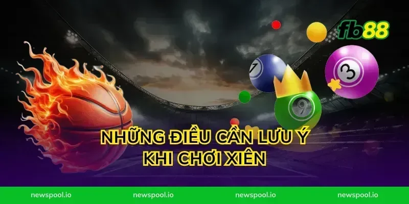 Những Điều Cần Lưu Ý Khi Chơi Xiên