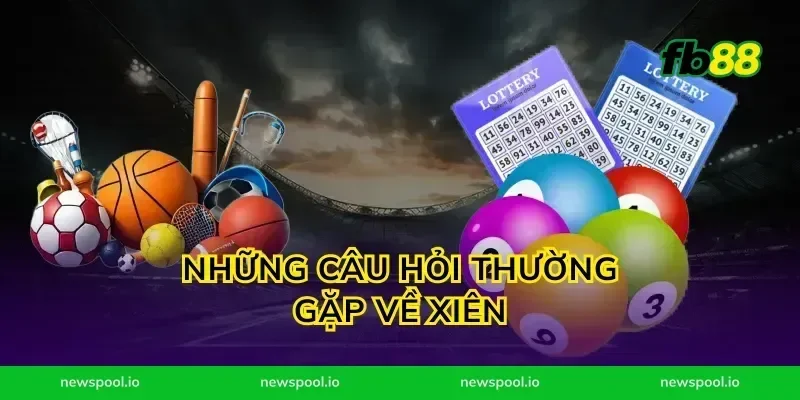 Những Câu Hỏi Thường Gặp Về Xiên