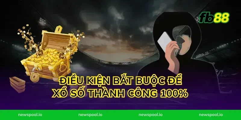 Điều kiện bắt buộc để xổ số thành công 100%