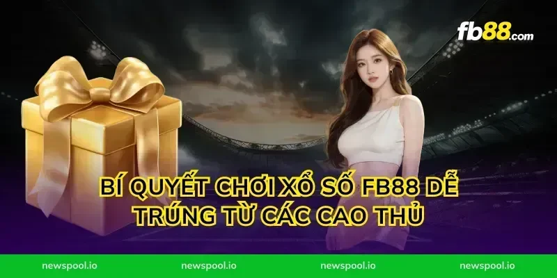 Bí Quyết Chơi Xổ Số FB88 Dễ Trúng Từ Các Cao Thủ