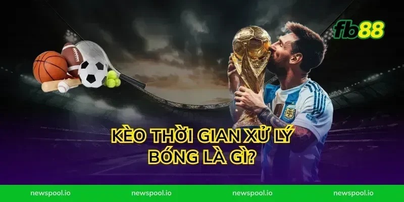 Kèo thời gian xử lý bóng là gì?